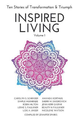 Cover image for INSPIRED LIVING Volume 1: Ten Stories of Transformation & Triumph