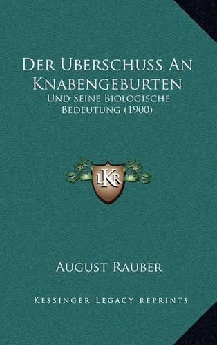 Cover image for Der Uberschuss an Knabengeburten: Und Seine Biologische Bedeutung (1900)