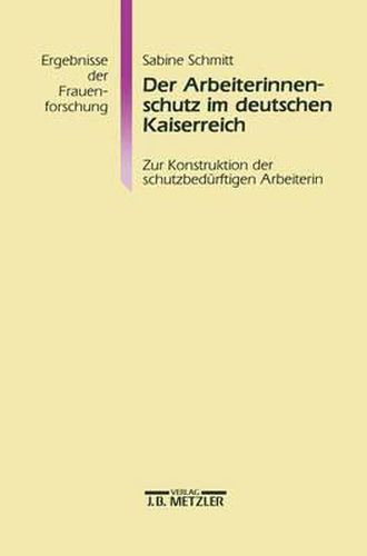 Cover image for Der Arbeiterinnenschutz im deutschen Kaiserreich: Zur Konstruktion der schutzbedurftigen Arbeiterin