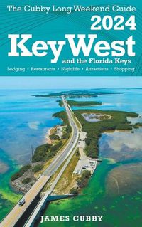 Cover image for Key West & The Florida Keys The Cubby 2024 Long Weekend Guide