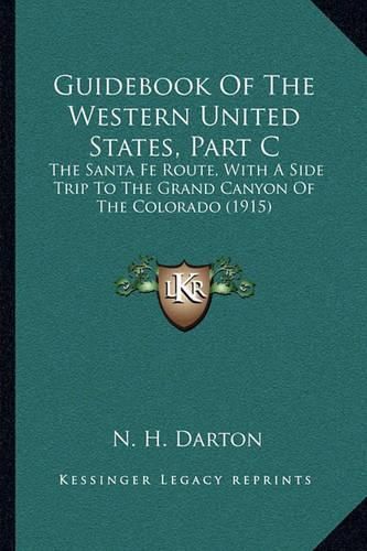 Cover image for Guidebook of the Western United States, Part C: The Santa Fe Route, with a Side Trip to the Grand Canyon of the Colorado (1915)