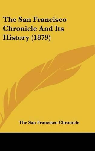 Cover image for The San Francisco Chronicle and Its History (1879)