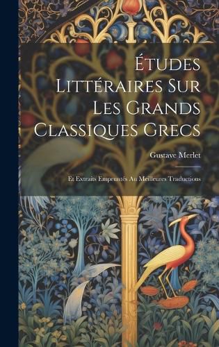 Cover image for Etudes Litteraires Sur Les Grands Classiques Grecs
