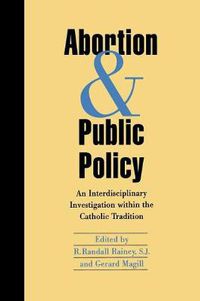 Cover image for Abortion and Public Policy:: An Interdisciplinary Investigation within the Catholic Tradition.