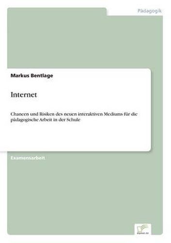 Cover image for Internet: Chancen und Risiken des neuen interaktiven Mediums fur die padagogische Arbeit in der Schule