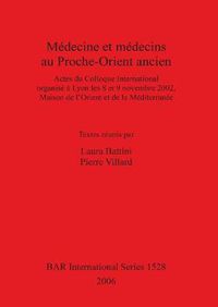 Cover image for Medecine Et Medecins Au Proche-orient Ancien: Actes du Colloque International organise a Lyon les 8 et 9 novembre 2002, Maison de l'Orient et de la Mediterranee