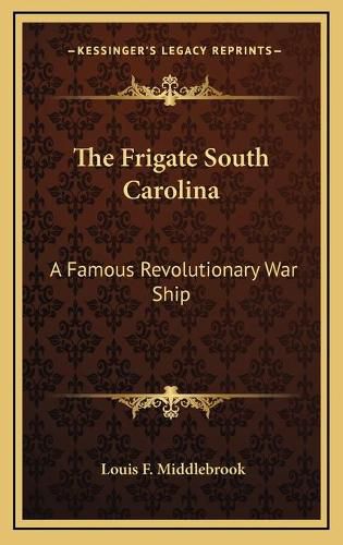 Cover image for The Frigate South Carolina: A Famous Revolutionary War Ship