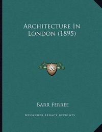 Cover image for Architecture in London (1895)