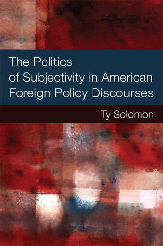 Cover image for The Politics of Subjectivity in American Foreign Policy Discourses