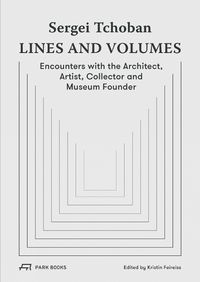 Cover image for Sergei Tchoban - Lines and Volumes: Encounters with the Architect, Artist, Collector and Museum Founder
