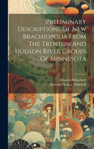 Cover image for Preliminary Descriptions Of New Brachiopoda From The Trenton And Hudson River Groups Of Minnesota