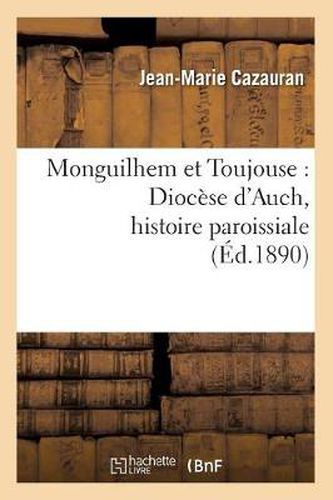 Monguilhem Et Toujouse: Diocese d'Auch, Histoire Paroissiale (Ed.1890)