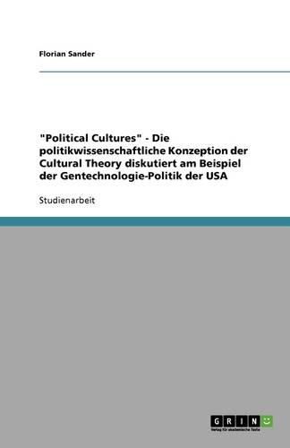 Cover image for Political Cultures - Die politikwissenschaftliche Konzeption der Cultural Theory diskutiert am Beispiel der Gentechnologie-Politik der USA