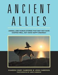 Cover image for Ancient Allies: Animal Stories That May Not Have Started Well, but Have Happy Endings.