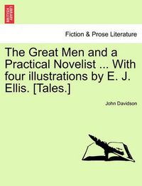 Cover image for The Great Men and a Practical Novelist ... with Four Illustrations by E. J. Ellis. [Tales.]