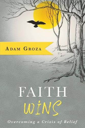 Cover image for Faith Wins: Overcoming a Crisis of Belief