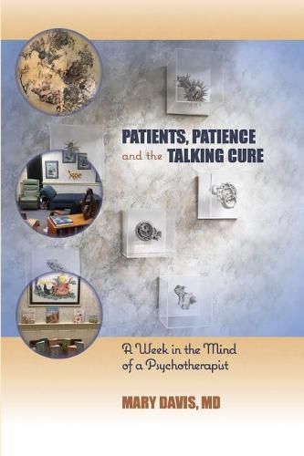 Cover image for Patients, Patience, and the Talking Cure: A Week in the Mind of a Psychotherapist