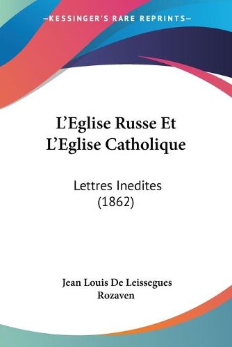 Cover image for L'Eglise Russe Et L'Eglise Catholique: Lettres Inedites (1862)