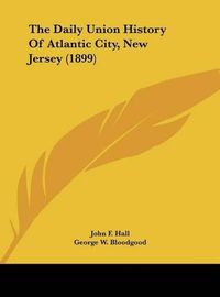 Cover image for The Daily Union History of Atlantic City, New Jersey (1899)