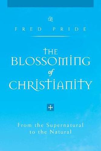 Cover image for The Blossoming of Christianity: From the Supernatural to the Natural