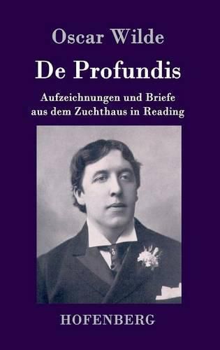 Cover image for De Profundis: Aufzeichnungen und Briefe aus dem Zuchthaus in Reading