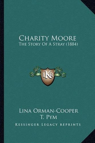 Cover image for Charity Moore: The Story of a Stray (1884)