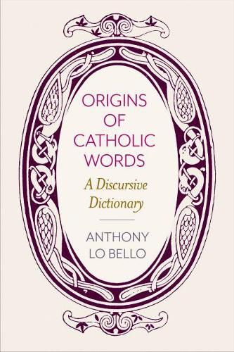 Cover image for Origins of Catholic Words: A Discursive Dictionary