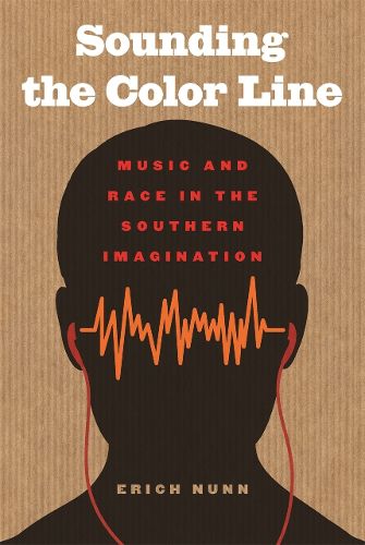 Cover image for Sounding the Color Line: Music and Race in the Southern Imagination
