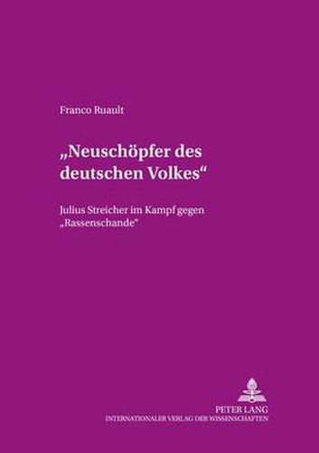 Cover image for Neuschoepfer Des Deutschen Volkes: Julius Streicher Im Kampf Gegen  Rassenschande