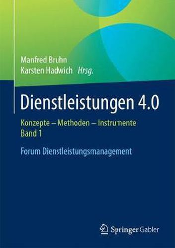 Cover image for Dienstleistungen 4.0: Konzepte - Methoden - Instrumente. Band 1. Forum Dienstleistungsmanagement