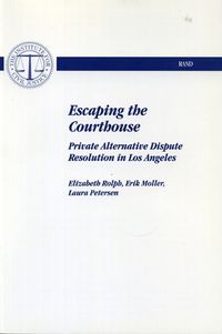 Cover image for Escaping the Courthouse: Private Alternative Dispute Resolution in Los Angeles