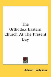 Cover image for The Orthodox Eastern Church at the Present Day