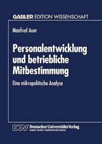 Cover image for Personalentwicklung Und Betriebliche Mitbestimmung: Eine Mikropolitische Analyse