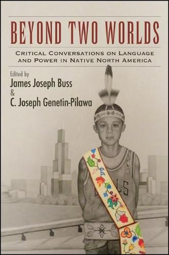 Cover image for Beyond Two Worlds: Critical Conversations on Language and Power in Native North America