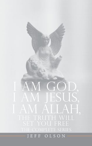 Cover image for I AM God, I AM Jesus, I Am Allah, The Truth Will Set You Free