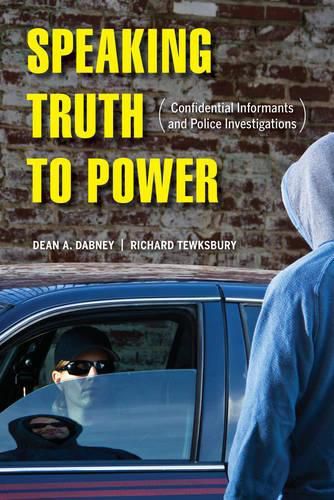 Cover image for Speaking Truth to Power: Confidential Informants and Police Investigations