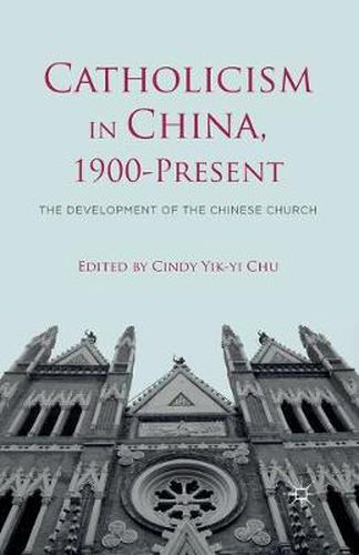 Cover image for Catholicism in China, 1900-Present: The Development of the Chinese Church