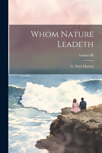 Cover image for Whom Nature Leadeth; Volume III
