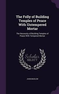 Cover image for The Folly of Building Temples of Peace with Untempered Mortar: The Necessity of Building Temples of Peace with Tempered Mortar