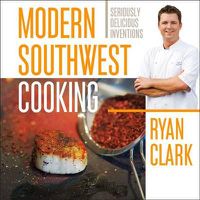 Cover image for Modern Southwest Cooking