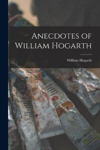 Cover image for Anecdotes of William Hogarth