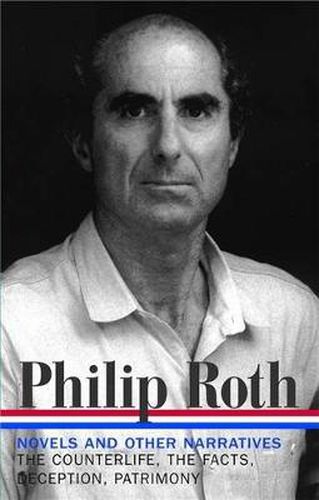 Philip Roth: Novels & Other Narratives 1986-1991 (LOA #185): The Counterlife / The Facts / Deception / Patrimony