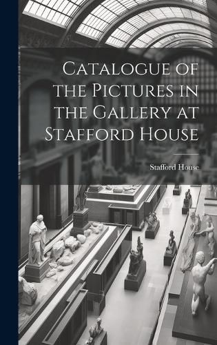 Cover image for Catalogue of the Pictures in the Gallery at Stafford House