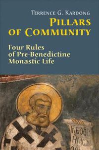 Cover image for Pillars Of Community: Four Rules of Pre-Benedictine Monastic Life