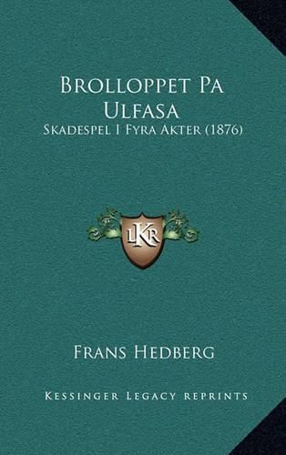 Cover image for Brolloppet Pa Ulfasa: Skadespel I Fyra Akter (1876)