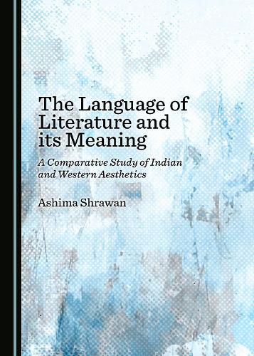 Cover image for The Language of Literature and its Meaning: A Comparative Study of Indian and Western Aesthetics