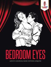 Cover image for Bedroom Eyes: Adulte Coloring Book Edition Coquine