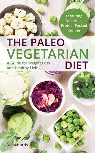 Cover image for The Paleo Vegetarian Diet: A Guide For Weight Loss And Healthy Living