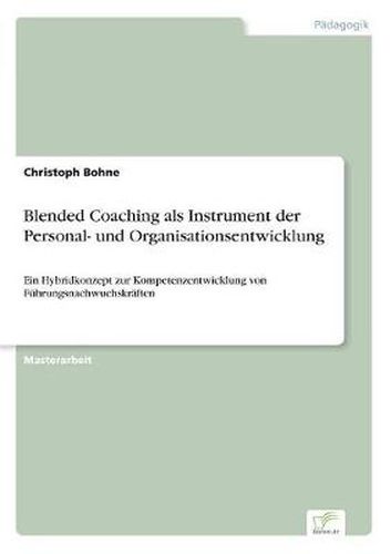 Cover image for Blended Coaching als Instrument der Personal- und Organisationsentwicklung: Ein Hybridkonzept zur Kompetenzentwicklung von Fuhrungsnachwuchskraften