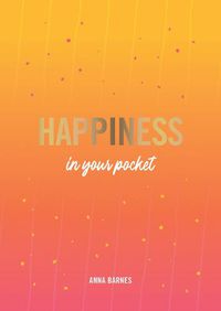 Cover image for Happiness in Your Pocket: Tips and Advice for a Happier You